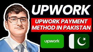 Best Payment Withdrawal Methods for Upwork in Pakistan 2024 | Upwork Payment Method Pakistan