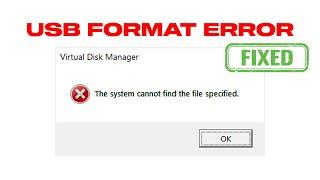 The System Cannot Find The File Specified - Virtual Disk Manager | USB Format Error Fixed