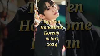 Top Ten Handsome Korean Actors 2024 #top10 #wwe #topinformation #top #kimyoonjin #kvariety #world