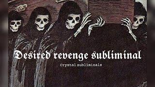 Desired revenge subliminal (powerful)