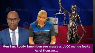 Men Zen: Roody Sanon bon sou mesye a. ULCC mande fouke Aviol Fleurant...Men lis moun ULCC