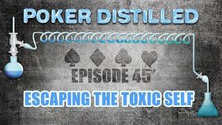 Poker Distilled Podcast - Episode 45: Escaping the Toxic Self