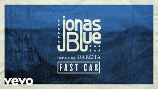 Jonas Blue ft. Dakota - Fast Car (Official Audio)