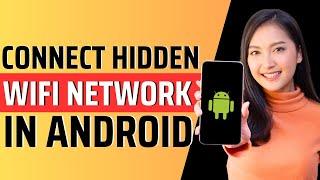 How to connect hidden wifi network in android - Full Guide 2023