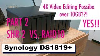 Synology DS1819+ Raid10 vs SHR2 and 4K Video Editing Results over 10GBe!