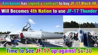 Azerbaijan has signed a contract to buy JF-17 Block-III. Time to See JF-17 up against Su-30.