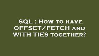 SQL : How to have OFFSET/FETCH and WITH TIES together?