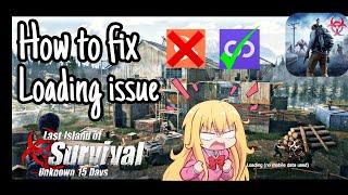 How to fix loading issue in | Lios | Last Island Of Survival 15 Days |