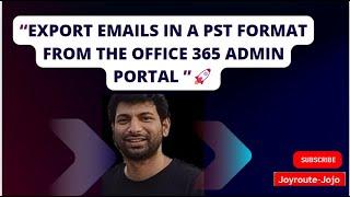 How to export emails in a PST format from the Microsoft 365 Admin portal