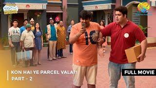 Kon Hai Ye Parcel Vala?! | FULL MOVIE | Part 2 | Taarak Mehta Ka Ooltah Chashmah Ep 4032 to 4034