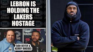 LeBron is Holding the Lakers Hostage | DAN BEYER & KERRY RHODES