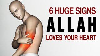 6 HUGE SIGNS YOUR HEART IS LOVED BY ALLAH