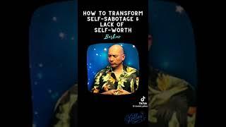 bashar on how to transform self sabotage and lack of worth