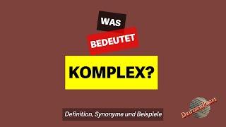 Was bedeutet 'komplex'? | Definition, Synonyme und Beispiele