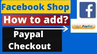 How to Add Paypal checkout to your Facebook Shop?  Link Facebook with Paypal