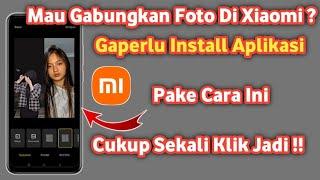 Cara menggabungkan Foto tanpa Aplikasi di hp xiaomi