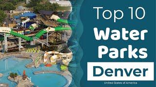 Top 10 Best Water Parks to Visit in Denver, Colorado