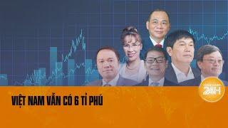 Ông Phạm Nhật Vượng vẫn đứng đầu danh sách tỉ phú USD Việt Nam | Toàn cảnh 24h