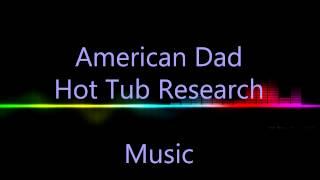 American Dad Hot Tub Research Music (~2min)