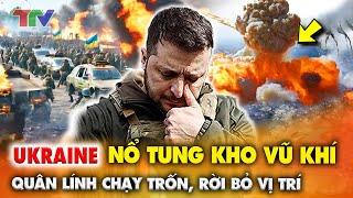 Thời sự quốc tế 18/7: Ukraine NỔ TUNG kho vũ khí ! Quân lính CHẠY TRỐN, rời bỏ vị trí giữ mạng !