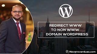 Redirect www to non www domain wordpresss - Part 1