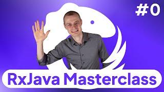 0: Introduction -- RxJava Masterclass