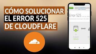 Cómo solucionar el error 525 de CLOUDFLARE 'el protocolo de enlace SSL falló'