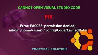 UBUNTU FIX: Error: EACCES: permission denied, mkdir '/home/user/.config/Code/CachedData'