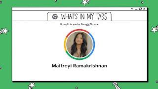 Maitreyi Ramakrishnan | What’s In My Tabs | Chrome