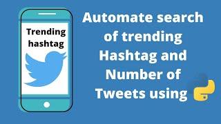 how to automate search of trending hashtag and number of tweets from those hashtags