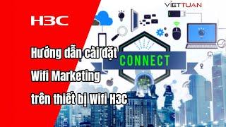 Hướng dẫn cấu hình Wifi Marketing trên bộ phát Wifi H3C