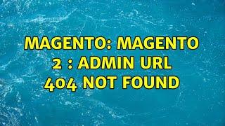 Magento: Magento 2 : Admin url 404 not found (4 Solutions!!)