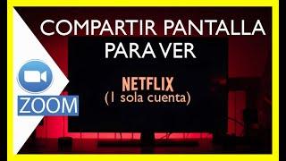 ZOOM COMPARTIR PANTALLA NETFLIX  - 1 sola cuenta