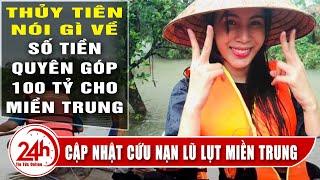 Cập Thủy Tiên Thủy Tiên Quyên góp được 100 tỷ hỗ trợ đồng bào Miền Trung, sẽ đi giúp tiếp thế nào