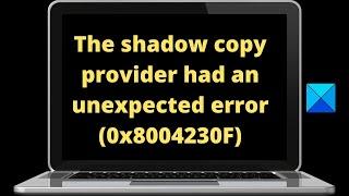 0x8004230F, The shadow copy provider had an unexpected error