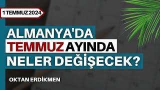 Almanya'da temmuz ayında neler değişecek? - 1 Temmuz 2024 Oktan Erdikmen