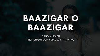 Baazigar O Bazigar (Piano Version) Free Unplugged Karaoke Lyrics