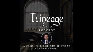 Music in Religious History | Erwin Nanasi | The Lineage Journey Podcast