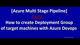 Azure Multi Stage Pipeline :  How to create Deployment Group of Target Machines in Azure DevOps -P2