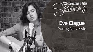 Southern Star Sessions | Eve Clague | Young Naive Me