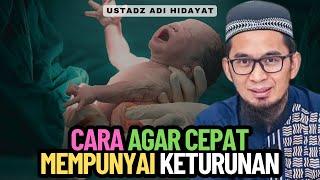 Cara Agar Cepat Mempunyai Keturunan - Ustadz Adi Hidayat