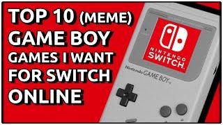 Top 10 Games That NEED To Be On Game Boy Switch Online (Meme)