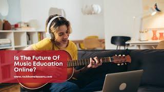 Is The Future Of Music Education Online?