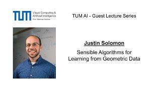 TUM AI Lecture Series - Sensible Algorithms for Learning from Geometric Data (Justin Solomon)