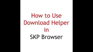 How Download helper work | SKP Browser