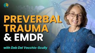 EMDR Beyond the Basics: Preverbal Trauma & EMDR with Deb Del Scully