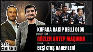 Kupada Rakip Belli Oldu | Gözler Antep Maçında | Beşiktaş Haberleri | #beşiktaş #bjk #karakartal