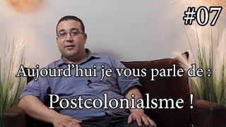 #07-Aujourd’hui je vous parle de : post colonialisme !