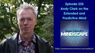 Mindscape 235 | Andy Clark on the Extended and Predictive Mind