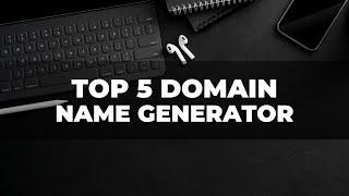 Top 5 domain name generator suggestion tool for 2020